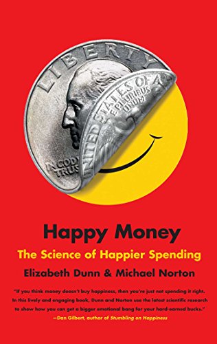 Influential behavioral economics books - Happy Money: The Science of Happier Spending by [Elizabeth Dunn, Michael Norton]