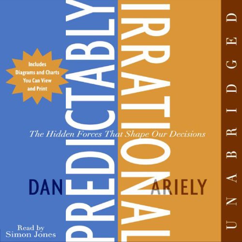 Predictably Irrational: The Hidden Forces That Shape Our Decisions