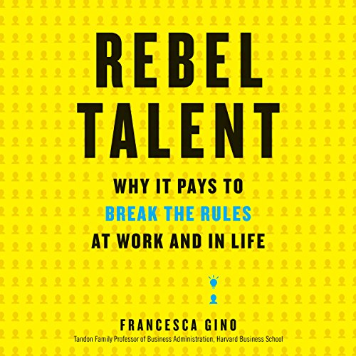 Rebel Talent: Why It Pays to Break the Rules at Work and in Life